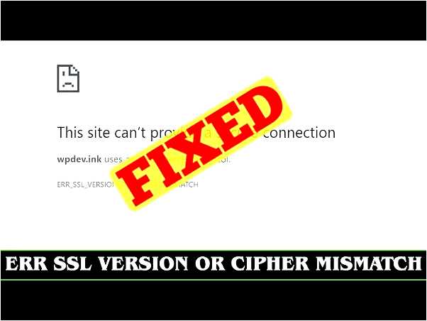 Err_ssl_version_or_cipher_mismatch как исправить chrome